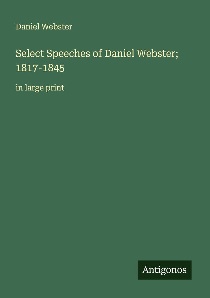 Select Speeches of Daniel Webster; 1817-1845