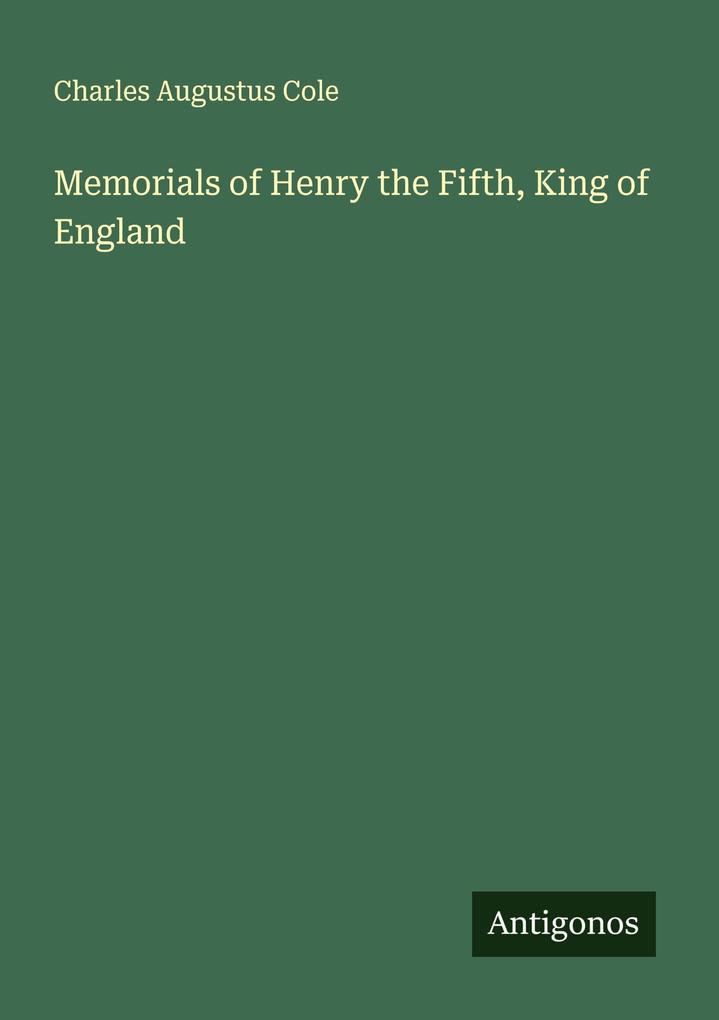 Memorials of Henry the Fifth King of England