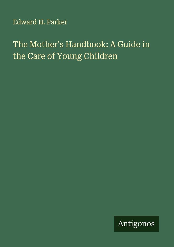 The Mother's Handbook: A Guide in the Care of Young Children