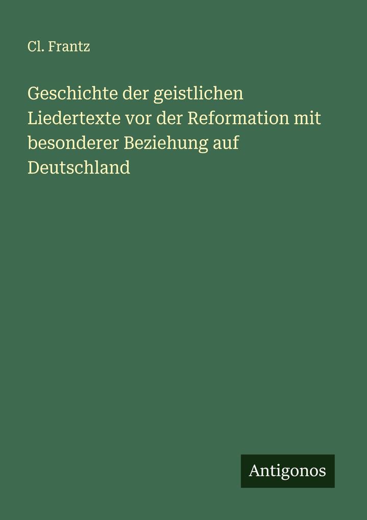 Geschichte der geistlichen Liedertexte vor der Reformation mit besonderer Beziehung auf Deutschland