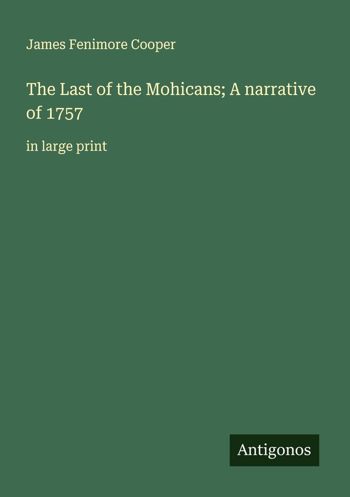 The Last of the Mohicans; A narrative of 1757