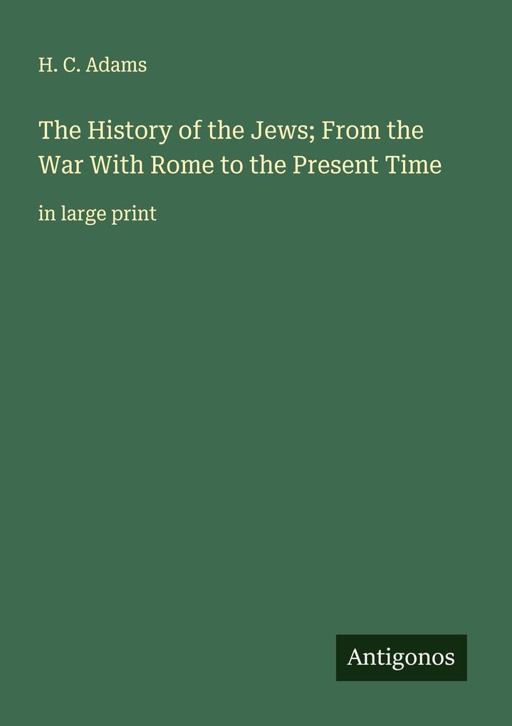 The History of the Jews; From the War With Rome to the Present Time