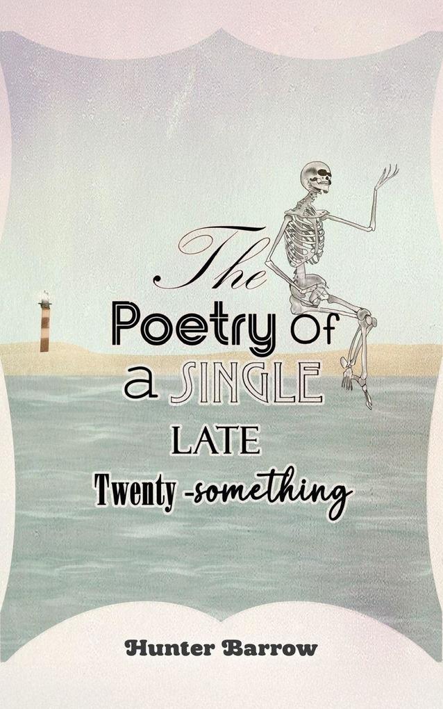 The Poetry of a Single Late Twenty-Something