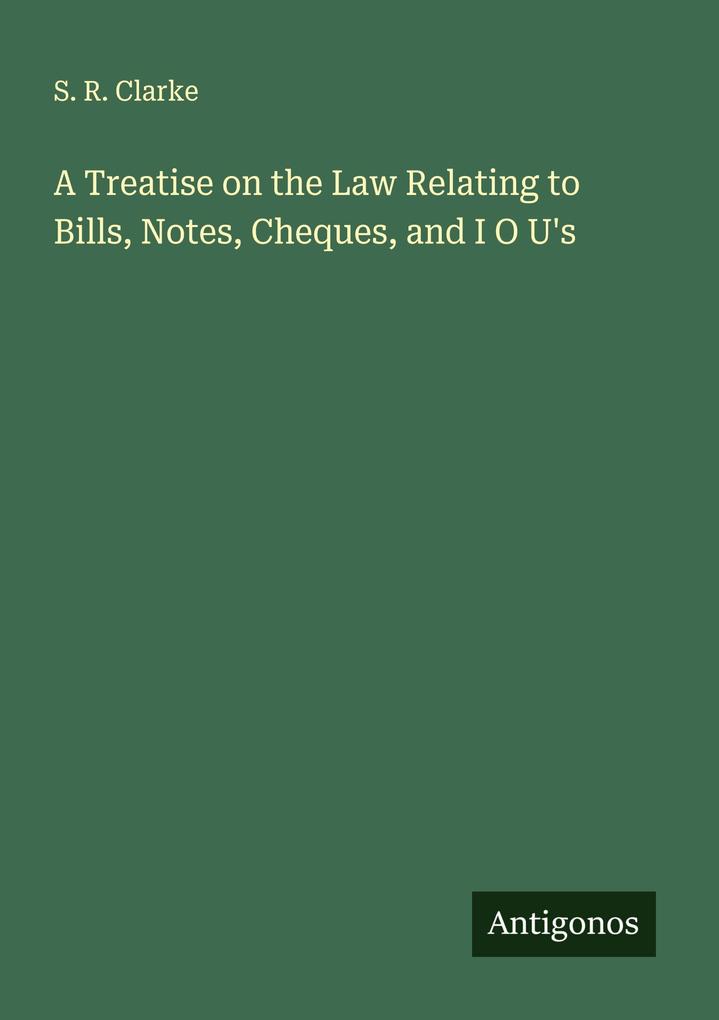 A Treatise on the Law Relating to Bills Notes Cheques and I O U's
