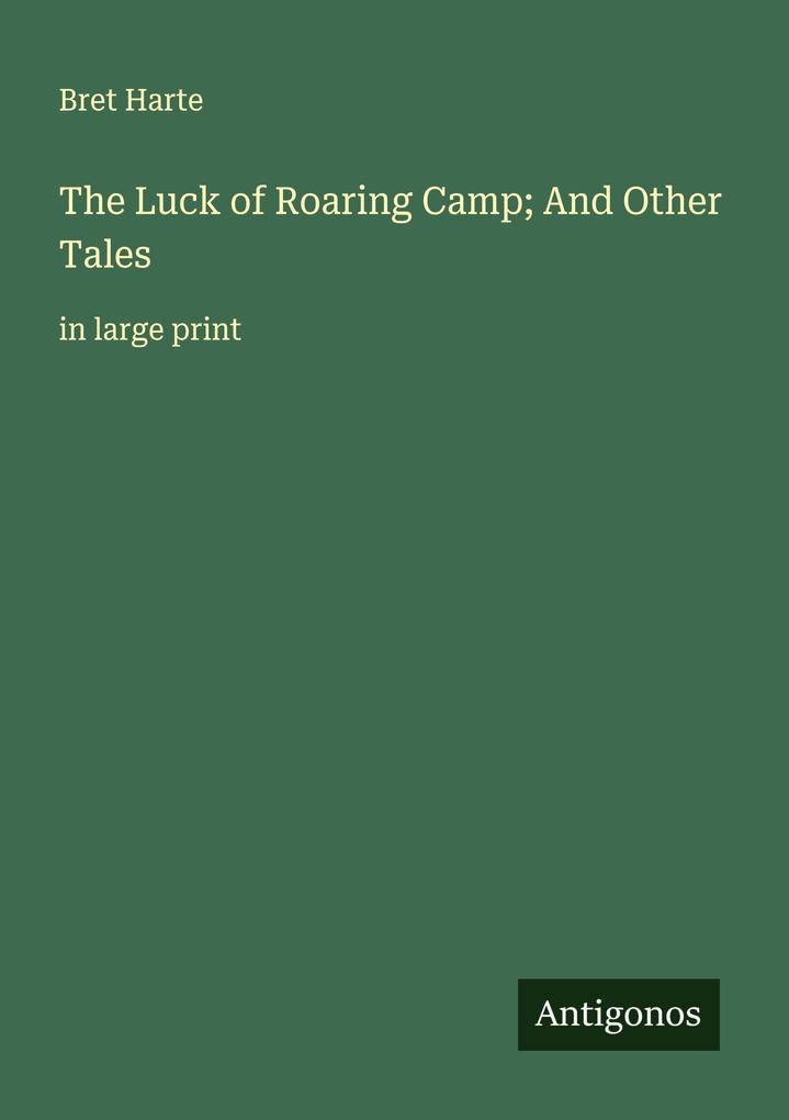 The Luck of Roaring Camp; And Other Tales