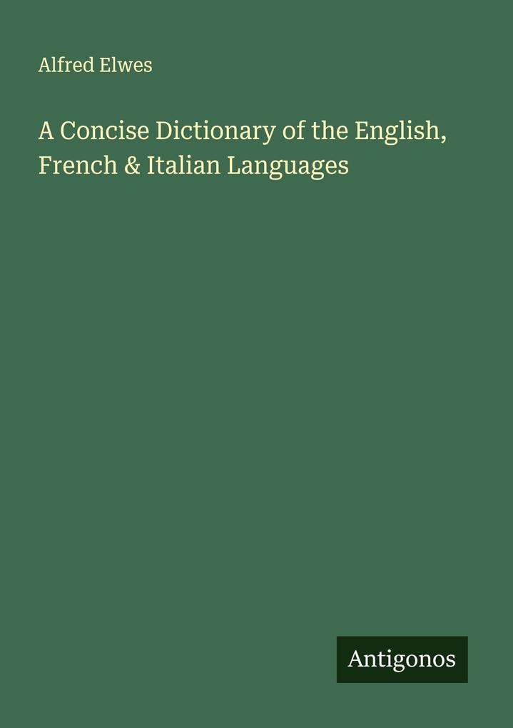 A Concise Dictionary of the English French & Italian Languages