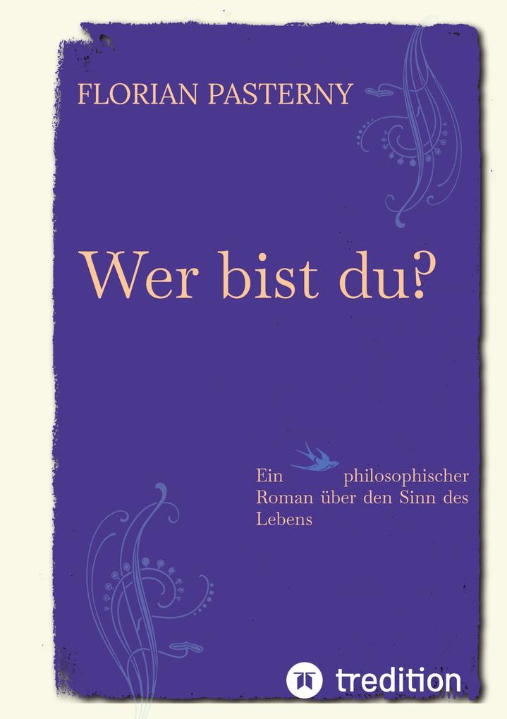Wer bist du? Persönlichkeitsentwicklung trifft Roman - Eine philosophische Reise zu sich selbst