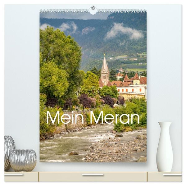 Mein Meran (hochwertiger Premium Wandkalender 2026 DIN A2 hoch) Kunstdruck in Hochglanz