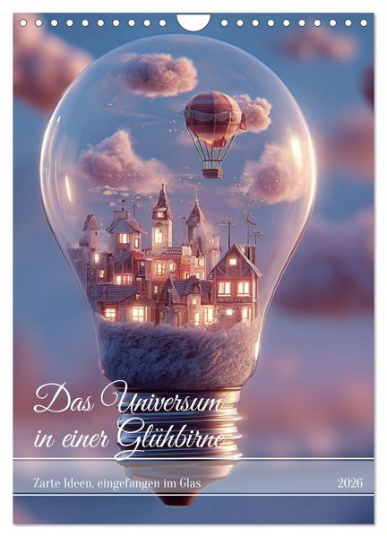 Das Universum in einer Glühbirne (Wandkalender 2026 DIN A4 hoch) CALVENDO Monatskalender