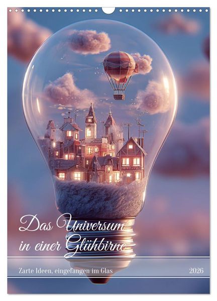 Das Universum in einer Glühbirne (Wandkalender 2026 DIN A3 hoch) CALVENDO Monatskalender