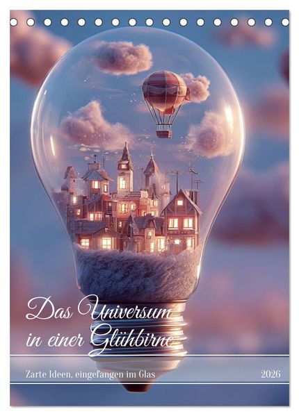 Das Universum in einer Glühbirne (Tischkalender 2026 DIN A5 hoch) CALVENDO Monatskalender
