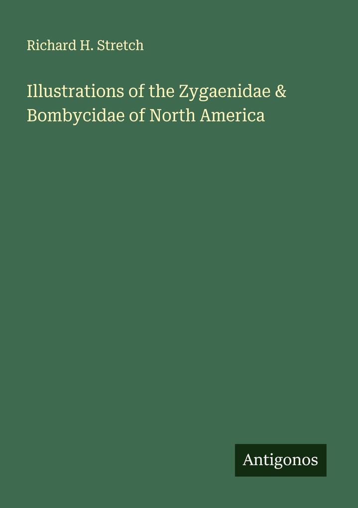 Illustrations of the Zygaenidae & Bombycidae of North America