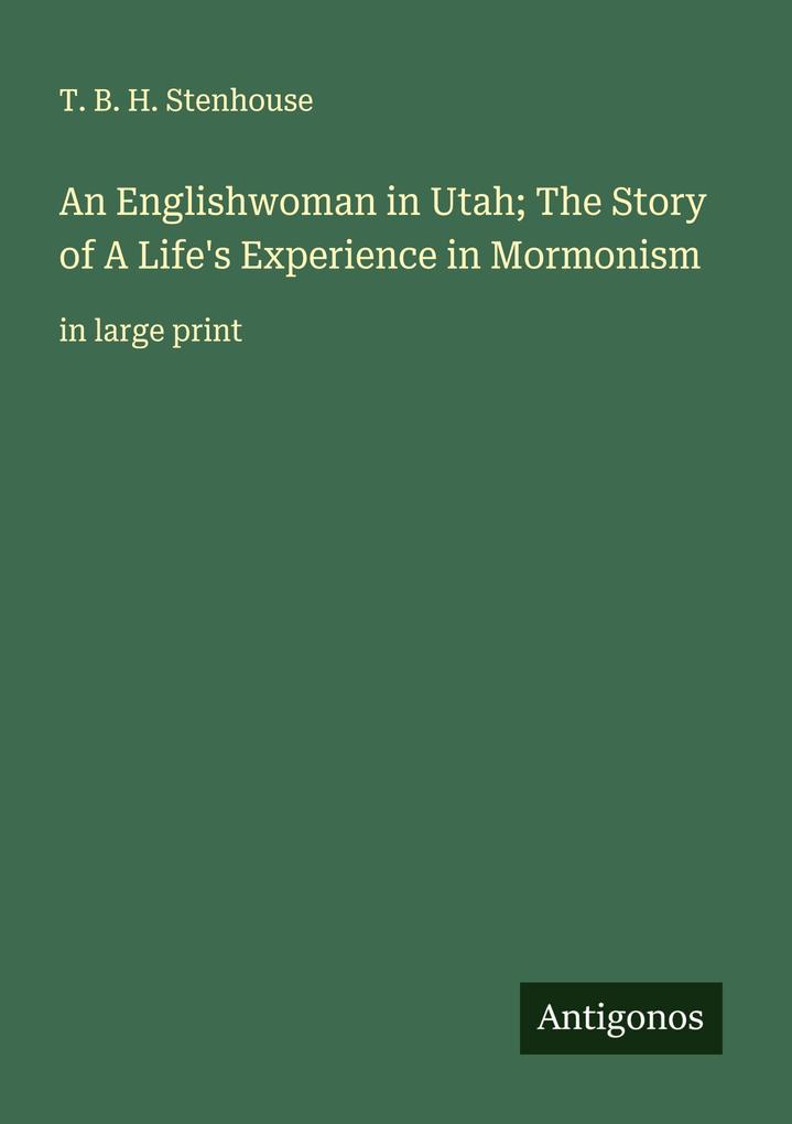 An Englishwoman in Utah; The Story of A Life's Experience in Mormonism