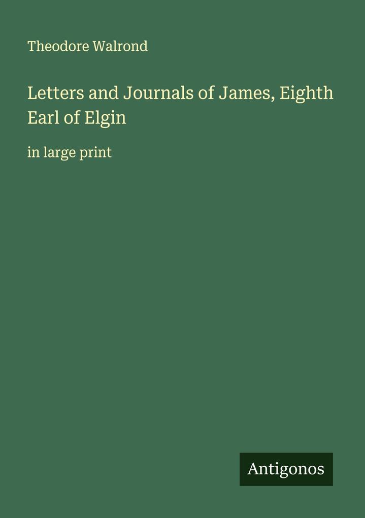 Letters and Journals of James Eighth Earl of Elgin