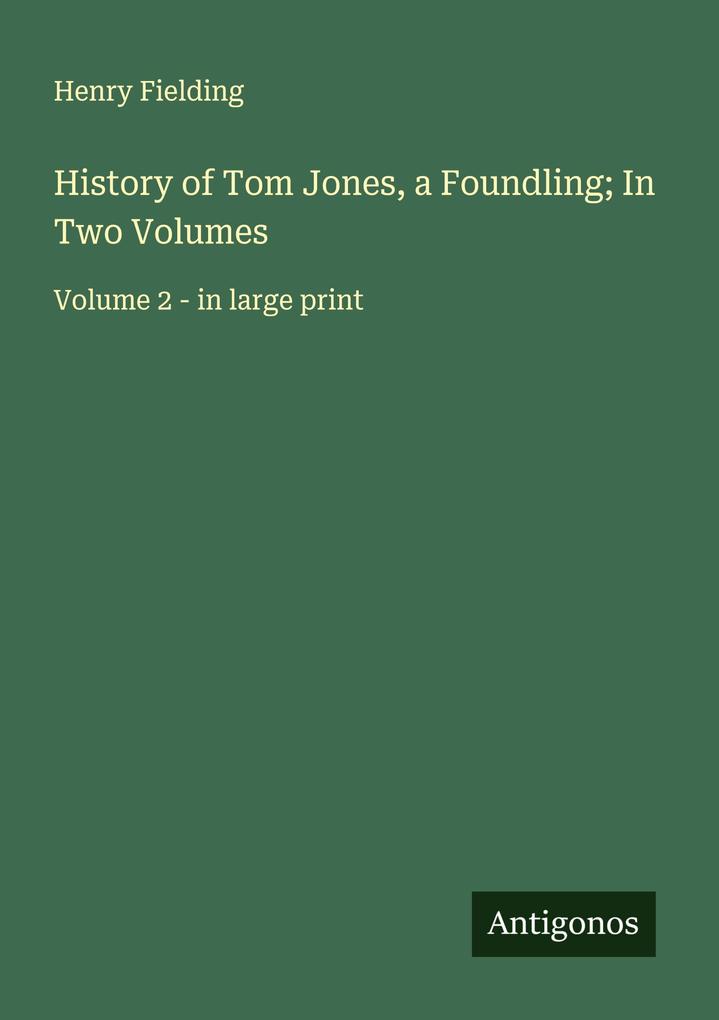 History of Tom Jones a Foundling; In Two Volumes