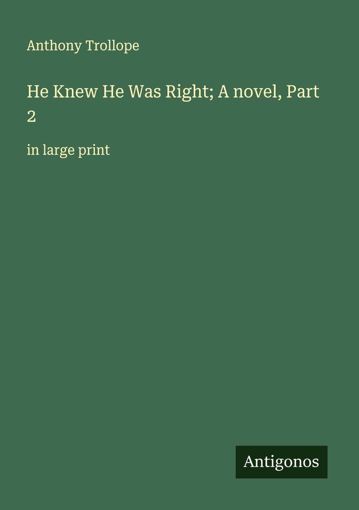 He Knew He Was Right; A novel Part 2