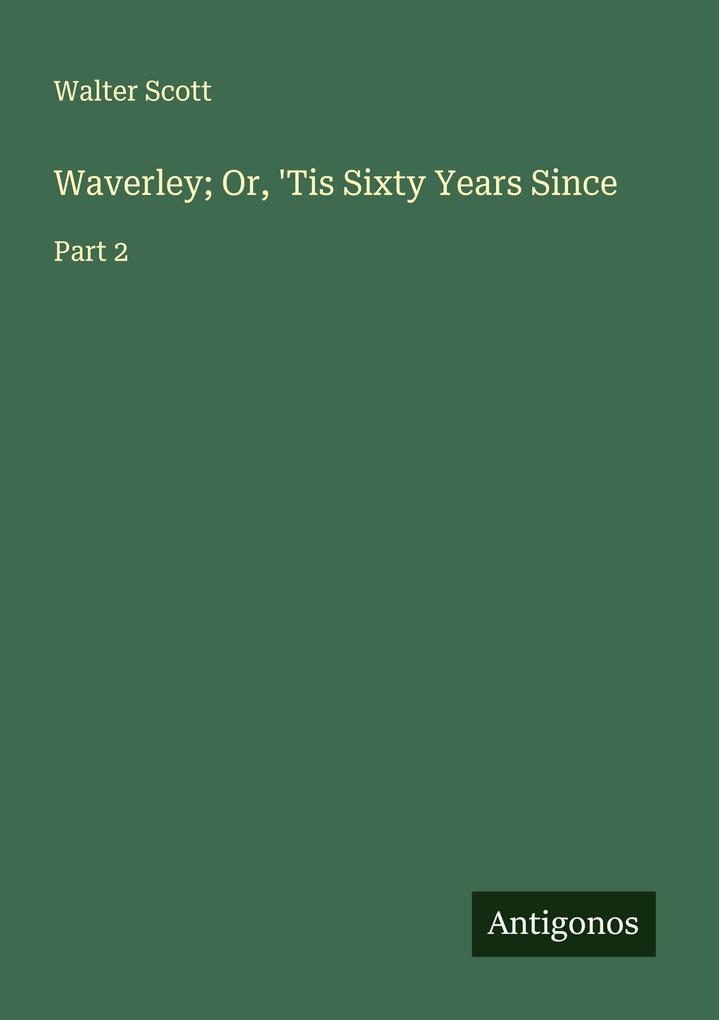 Waverley; Or 'Tis Sixty Years Since