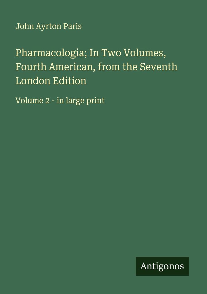 Pharmacologia; In Two Volumes Fourth American from the Seventh London Edition