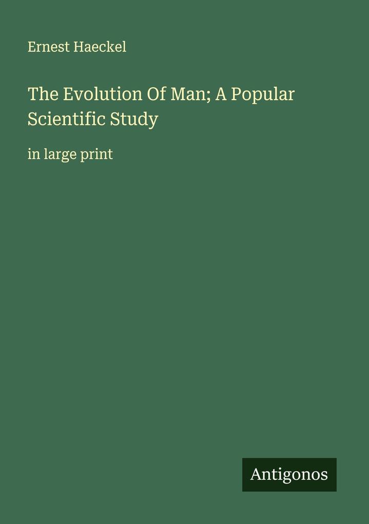 The Evolution Of Man; A Popular Scientific Study