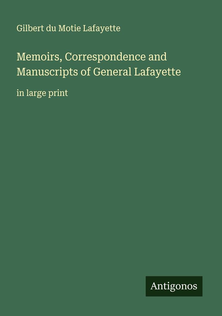 Memoirs Correspondence and Manuscripts of General Lafayette