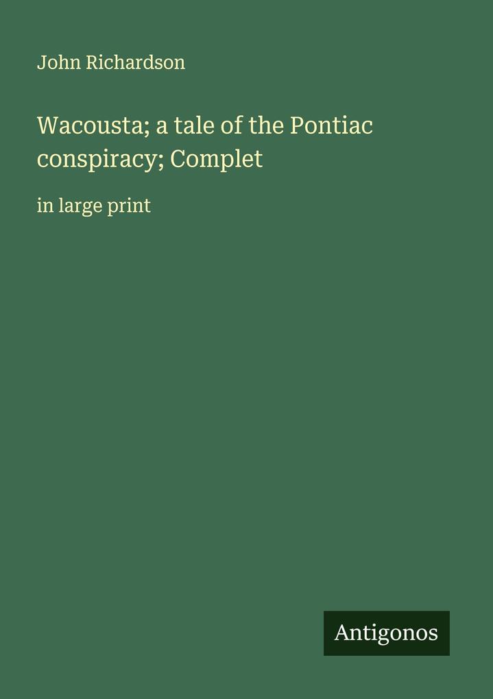 Wacousta; a tale of the Pontiac conspiracy; Complet