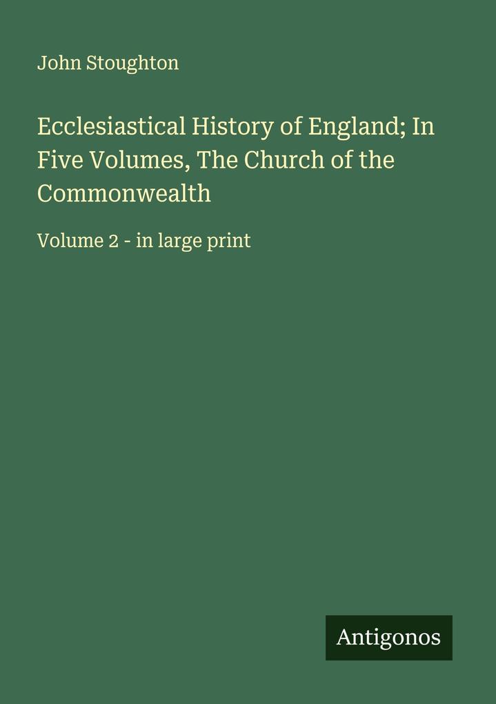 Ecclesiastical History of England; In Five Volumes The Church of the Commonwealth