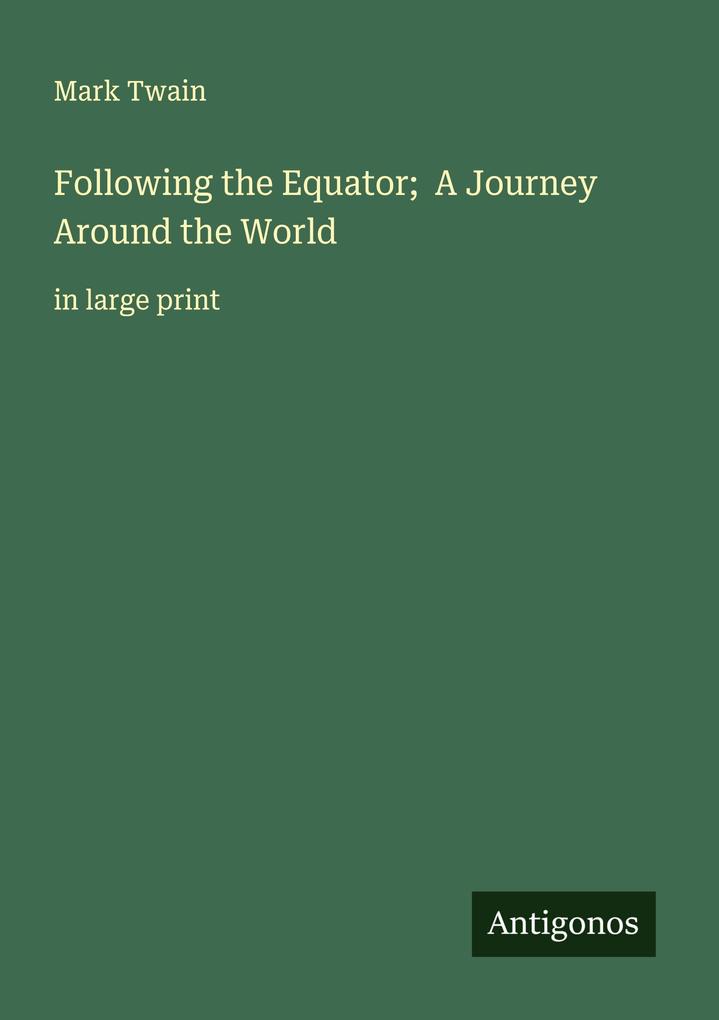 Following the Equator; A Journey Around the World