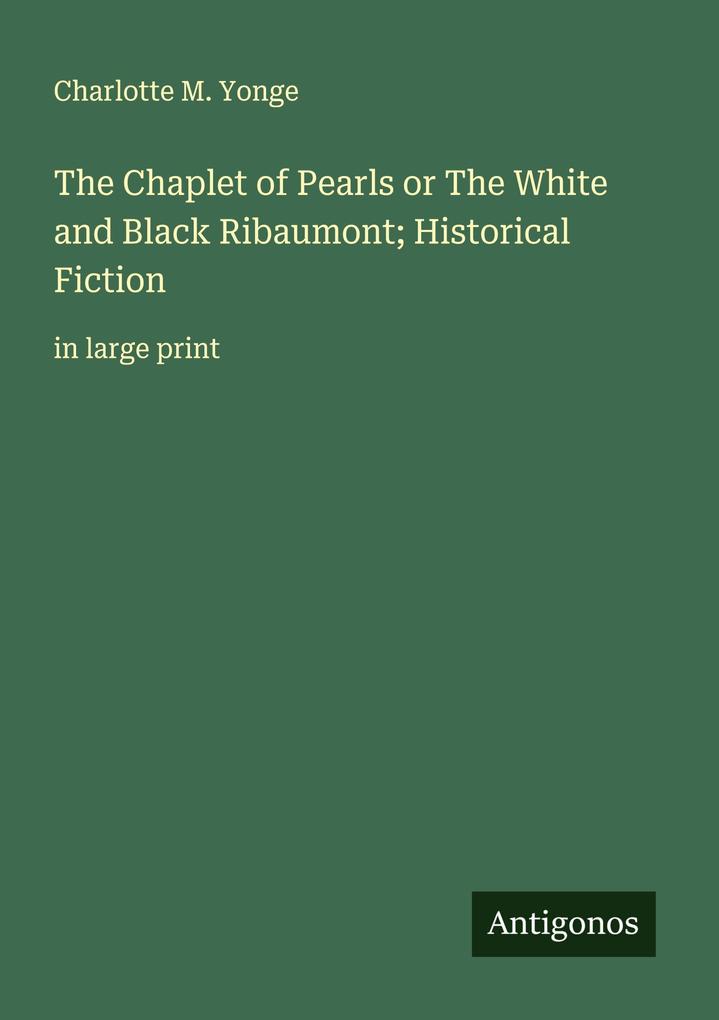 The Chaplet of Pearls or The White and Black Ribaumont; Historical Fiction
