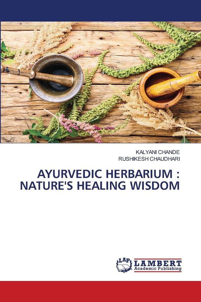 AYURVEDIC HERBARIUM : NATURE'S HEALING WISDOM