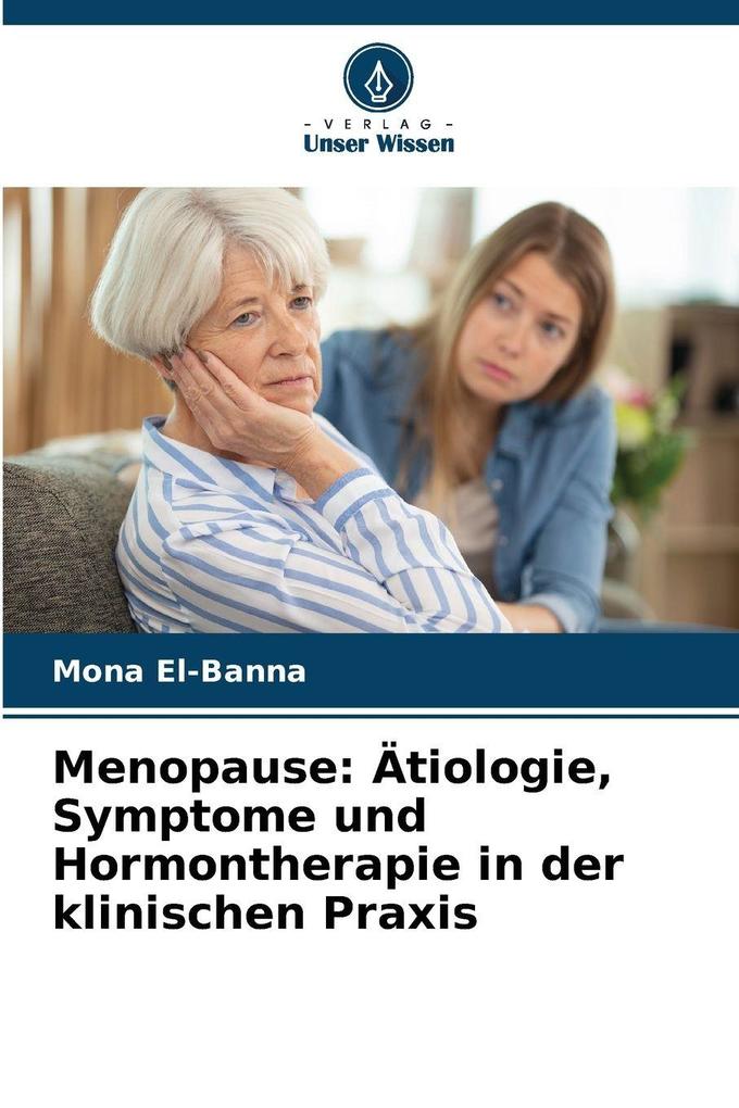 Menopause: Ätiologie Symptome und Hormontherapie in der klinischen Praxis