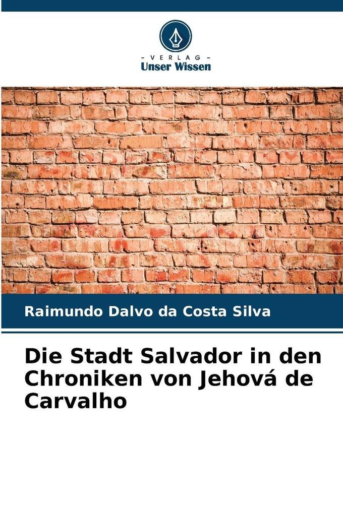 Die Stadt Salvador in den Chroniken von Jehová de Carvalho