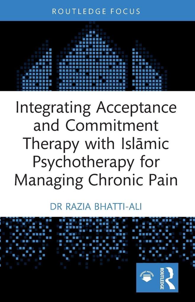 Integrating Acceptance and Commitment Therapy with Islmic Psychotherapy for Managing Chronic Pain