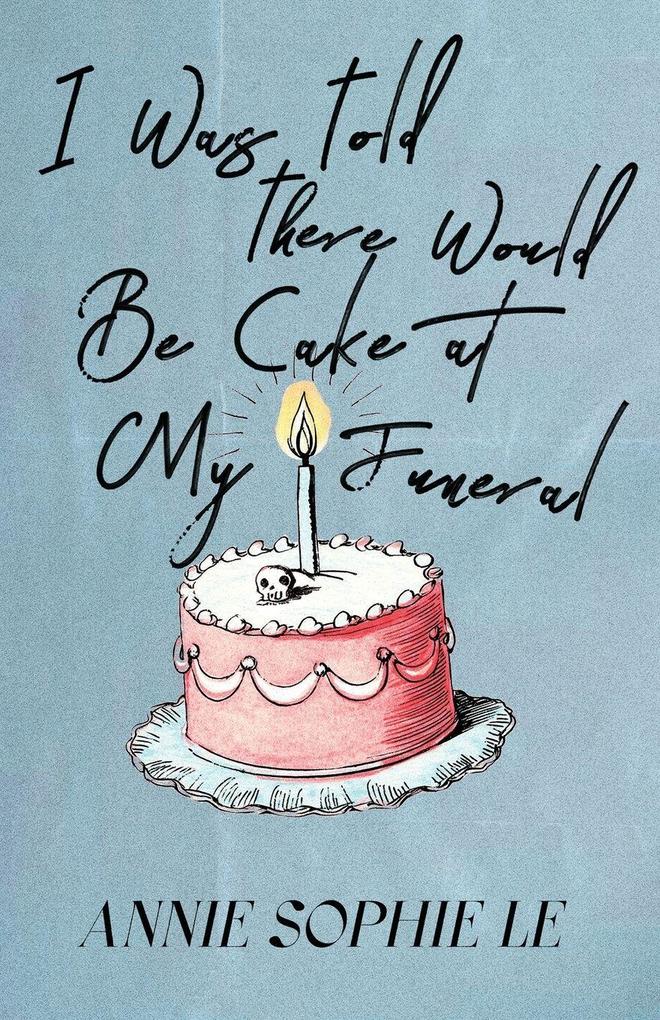 I Was Told There Would Be Cake at My Funeral