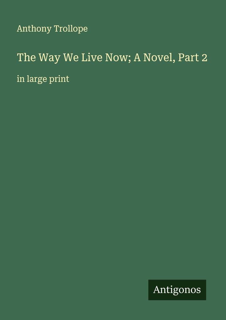 The Way We Live Now; A Novel Part 2