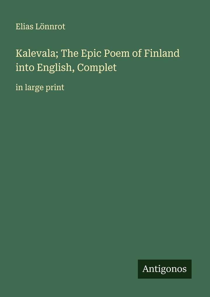 Kalevala; The Epic Poem of Finland into English Complet