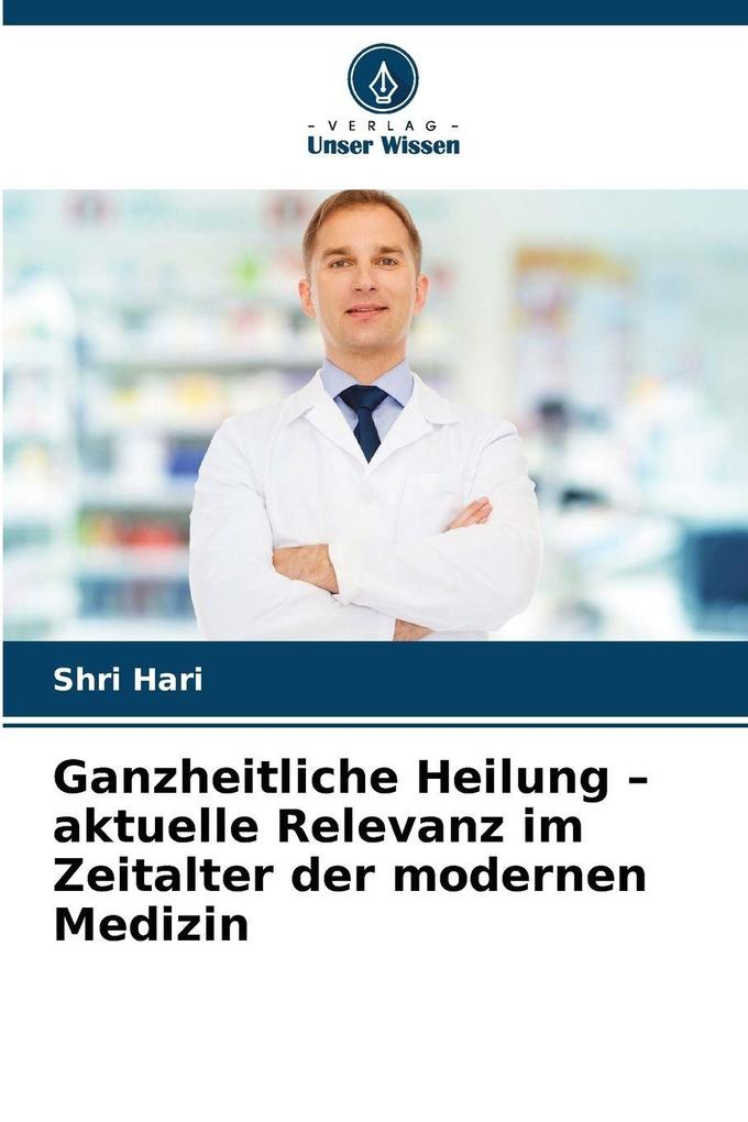 Ganzheitliche Heilung - aktuelle Relevanz im Zeitalter der modernen Medizin