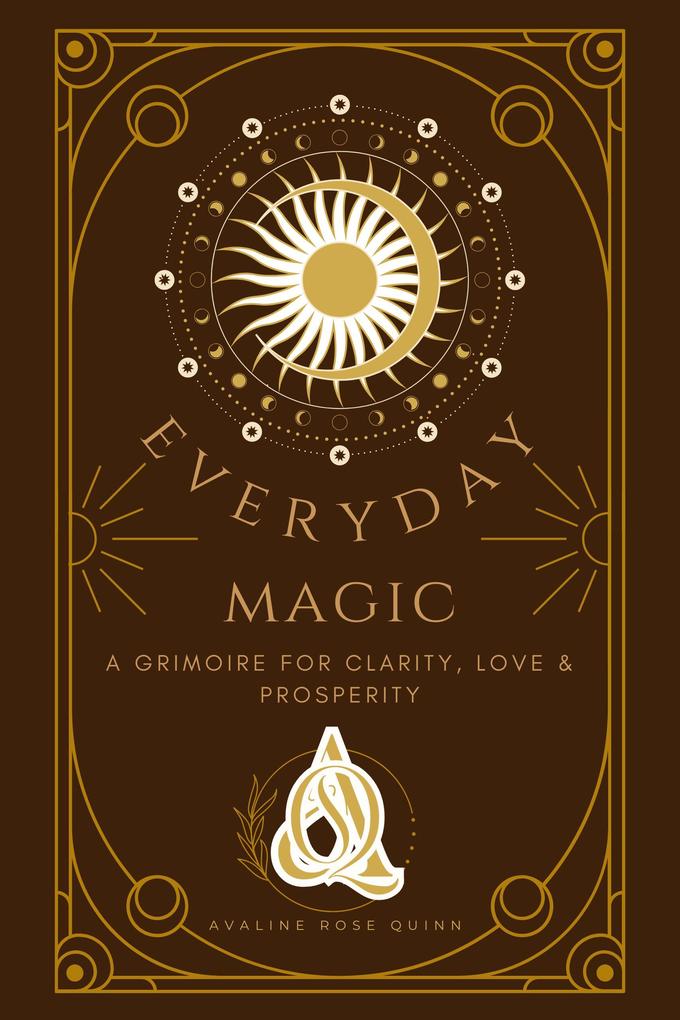 Everyday Magic: A Grimoire for Clarity Love & Prosperity