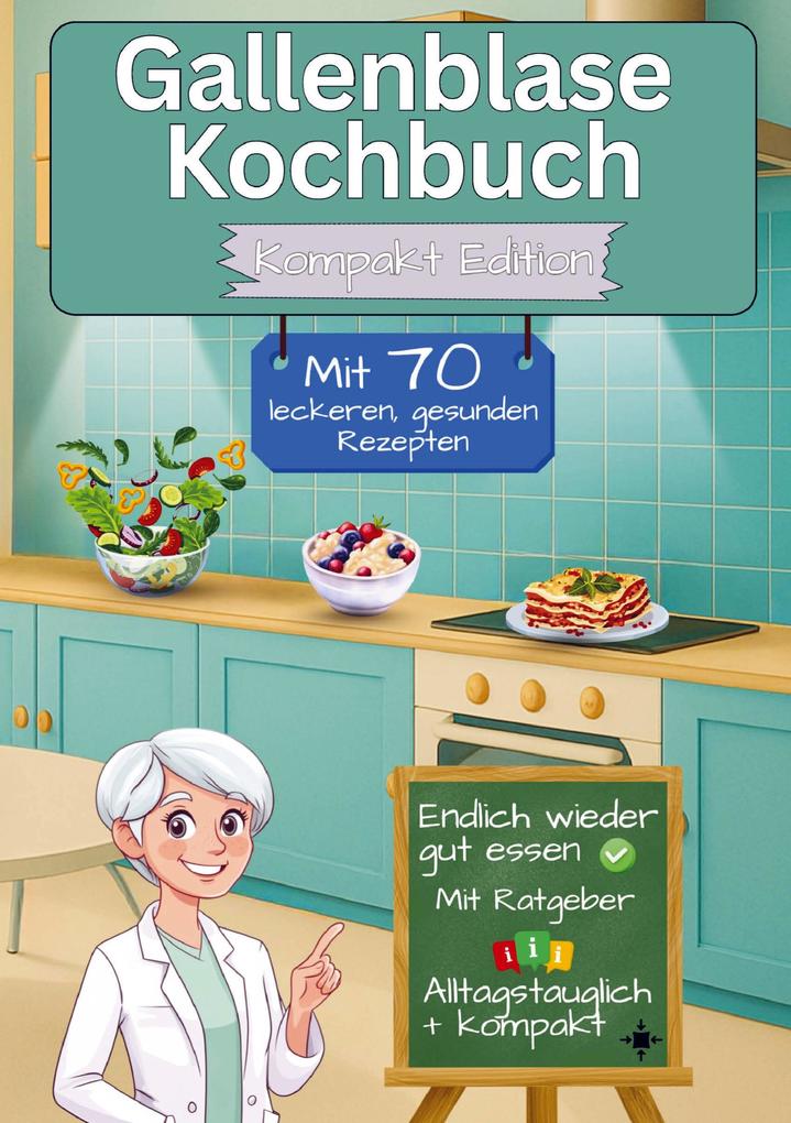 Gallenblase Kochbuch mit 70 leckeren gesunden Rezepten - Kompakt Edition -