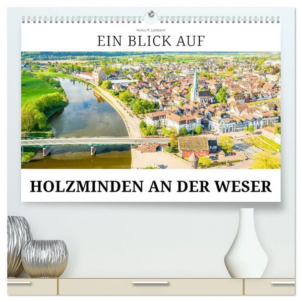 Ein Blick auf Holzminden an der Weser (hochwertiger Premium Wandkalender 2026 DIN A2 quer) Kunstdruck in Hochglanz