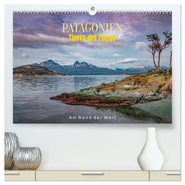 Patagonien Tierra del Fuego: Am Rand der Welt (hochwertiger Premium Wandkalender 2026 DIN A2 quer) Kunstdruck in Hochglanz