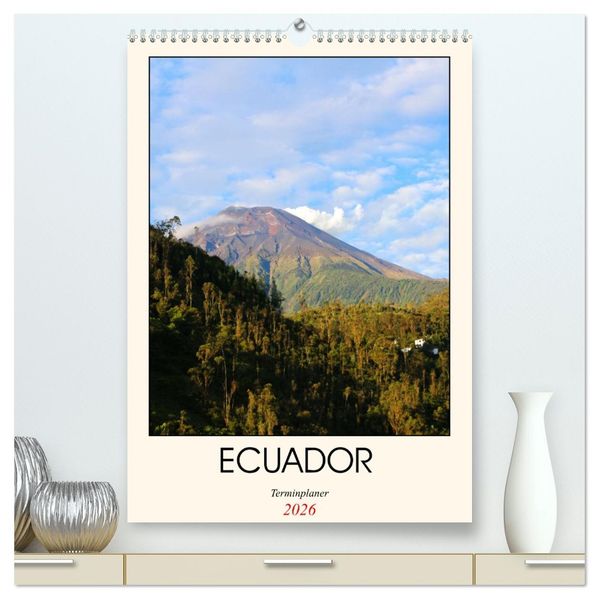 Ecuador - Terminplaner (hochwertiger Premium Wandkalender 2026 DIN A2 hoch) Kunstdruck in Hochglanz