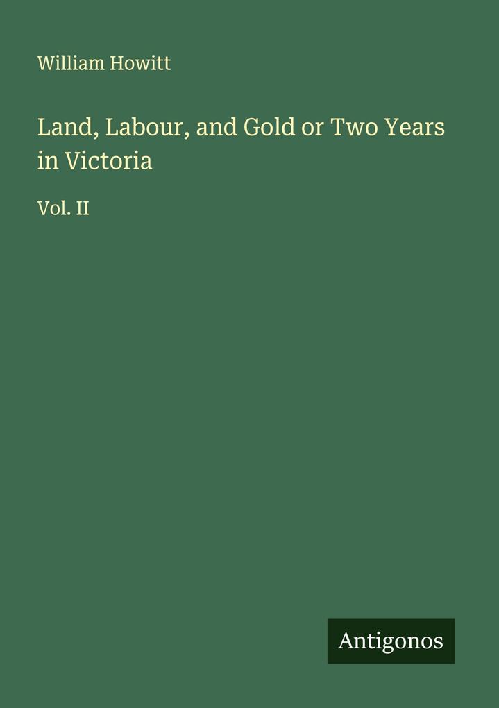 Land Labour and Gold or Two Years in Victoria