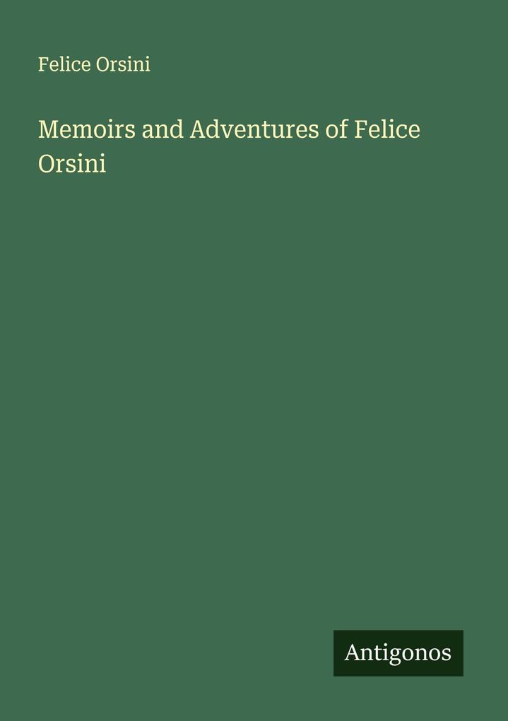 Memoirs and Adventures of Felice Orsini