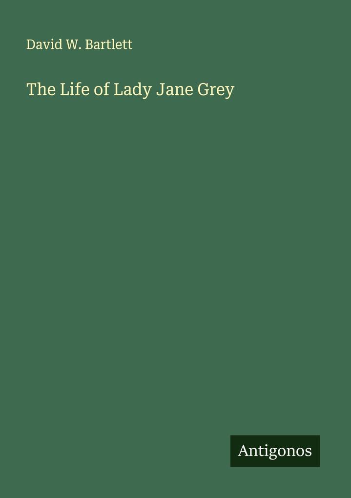 The Life of Lady Jane Grey