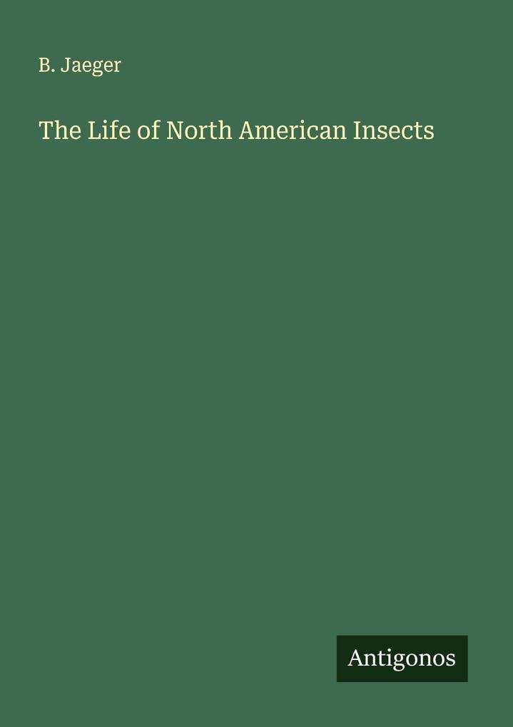 The Life of North American Insects