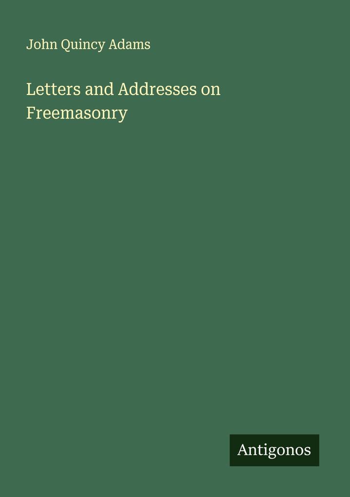 Letters and Addresses on Freemasonry