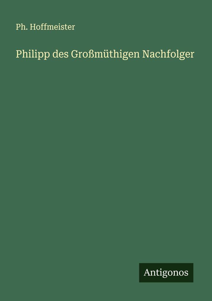Philipp des Großmüthigen Nachfolger