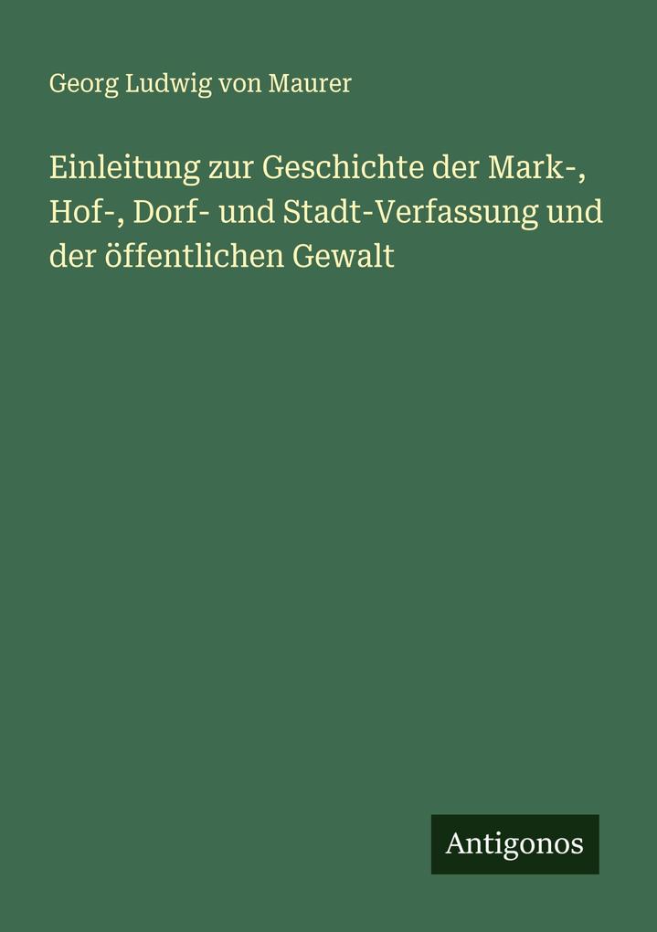 Einleitung zur Geschichte der Mark- Hof- Dorf- und Stadt-Verfassung und der öffentlichen Gewalt