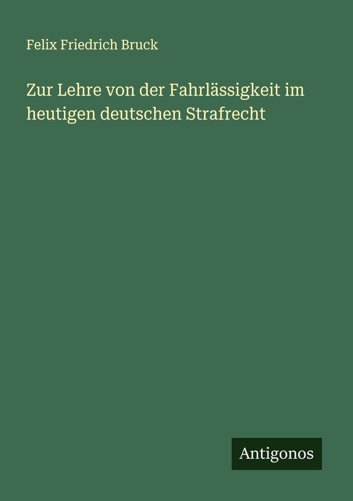 Zur Lehre von der Fahrlässigkeit im heutigen deutschen Strafrecht