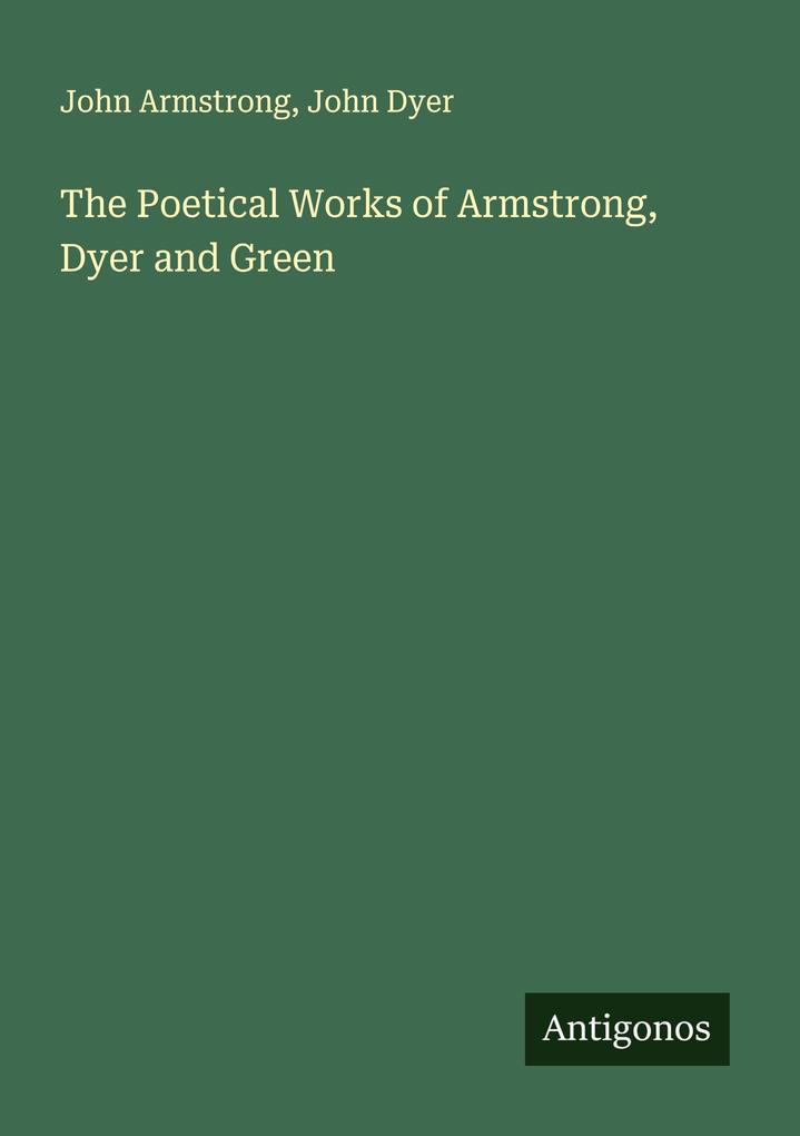 The Poetical Works of Armstrong Dyer and Green